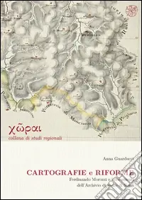 Cartografie e riforme. Ferdinando Morozzi e i documenti dell‘Archivio di Stato di Siena Offerta Lampo