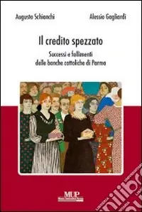 Il credito spezzato. Successi e fallimenti delle banche cattoliche di Parma Prezzo Conveniente