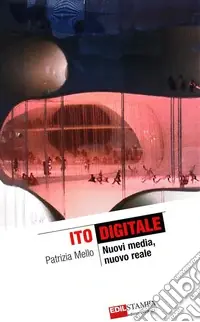 Ito digitale. Nuovi Media, nuovo reale. Ediz. illustrata Compra Oggi Stesso