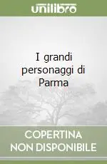 Più Venduto I grandi personaggi di Parma
