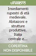 Insediamenti rupestri di età medievale. Abitaizoni e strutture produttive. Italia centrale e meridionale. Atti di convegno ( Grottaferrata, 27-29 ottobre 2005) Offerta