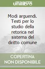 Modi arguendi. Testi per lo studio della retorica nel sistema del diritto comune Prezzo Scontato
