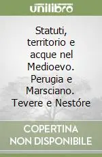Sconto Statuti, territorio e acque nel Medioevo. Perugia e Marsciano. Tevere e Nestóre
