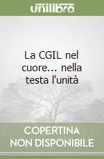 Offerta Limitata La CGIL nel cuore... nella testa l‘unità