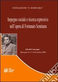 Compra Oggi Stesso Impegno sociale e ricerca espressiva nell‘opera di Fortunato Seminara