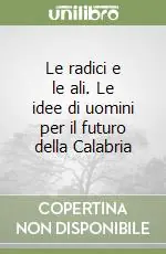 Offerta Le radici e le ali. Le idee di uomini per il futuro della Calabria