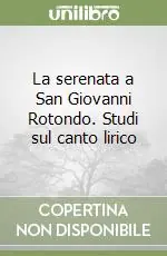 La serenata a San Giovanni Rotondo. Studi sul canto lirico Bestseller