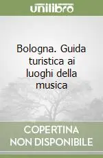 Ordina Subito Bologna. Guida turistica ai luoghi della musica