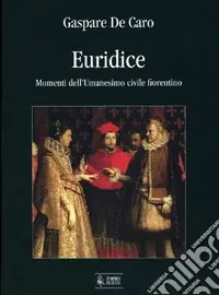 Occasione Euridice. Momenti dell‘umanesimo civile fiorentino
