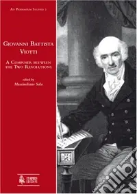 Giovanni Battista Viotti. A composer between the two revolutions Miglior Prezzo