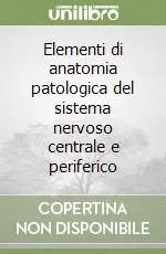Nuova Collezione Elementi di anatomia patologica del sistema nervoso centrale e periferico