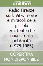 Reso Gratuito Radio Firenze sud. Vita, morte e miracoli della piccola emittente che rinunciò alla pubblicità (1978-1985)