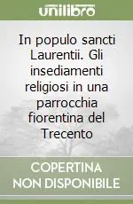 Offerta Lampo In populo sancti Laurentii. Gli insediamenti religiosi in una parrocchia fiorentina del Trecento
