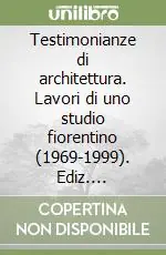 Testimonianze di architettura. Lavori di uno studio fiorentino (1969-1999). Ediz. illustrata. Vol. 134 Miglior Prezzo