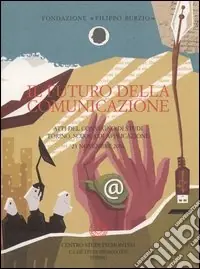 Il futuro della comunicazione. Atti del Convegno di studi (Torino, 23 novembre 2006) Esclusivo