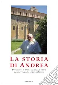 La storia di Andrea. Interviste a padre Andrea Forest condotta da Maurizio Zanini Professionale