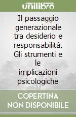Il passaggio generazionale tra desiderio e responsabilità. Gli strumenti e le implicazioni psicologiche Vendita Finale