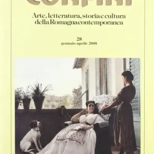 Confini. Arte e letteratura, storia e cultura della Romagna contemporanea. Vol. 28 Acquista Ora