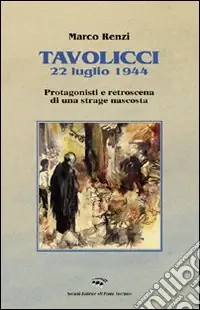 Offerta Lampo Tavolicci 22 luglio 1944. Protagonisti e retroscena di una strage nascosta
