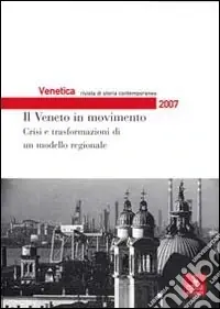Nuovo Arrivo Venetica. Annuario di storia delle Venezie in età contemporanea (2007). Vol. 2 Il Veneto in movimento