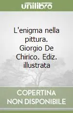 L‘enigma nella pittura. Giorgio De Chirico. Ediz. illustrata Must-Have