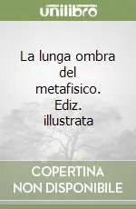 Promozione Esclusiva La lunga ombra del metafisico. Ediz. illustrata