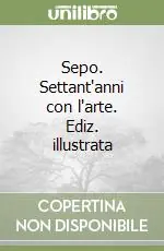 Sepo. Settant‘anni con l‘arte. Ediz. illustrata Prezzo Ridotto
