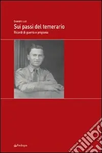 Promozione Esclusiva Sui passi del temerario. Ricordi di guerra e di prigionia