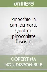 Pinocchio in camicia nera. Quattro pinocchiate fasciste Soddisfatti O Rimborsati