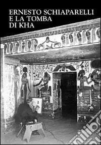 Ernesto Schiaparelli e la tomba di Kha Offerta Limitata