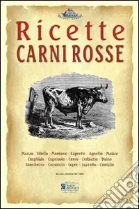 Carni rosse. Ricette tratte da «il re dei cuochi» di Giovanni Nelli (rist. anast. 1884) Professionale