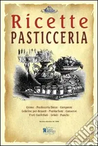 Pasticceria. Ricette tratte da «il re dei cuochi» di Giovanni Nelli (rist. anast. 1884) Compra Oggi Stesso