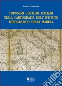 Toponimi costieri italiani nella cartografia dell‘Istituto Idrografico della Marina. Ediz. illustrata Bestseller