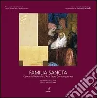 Familia sancta. Concorso nazionale d‘arte sacra contemporanea. Ediz. illustrata Soddisfatti O Rimborsati