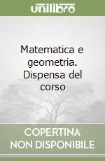 Matematica e geometria. Dispensa del corso Prezzo Di Fabbrica
