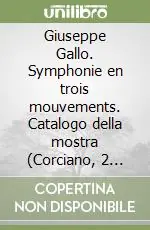 Scelto Dai Clienti Giuseppe Gallo. Symphonie en trois mouvements. Catalogo della mostra (Corciano, 2 agosto-7 settembre 2008)