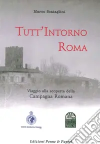 Tutt‘intorno Roma. Viaggio alla scoperta della campagna romana Occasione