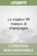 Promozione Esclusiva Le migliori 99 maison di champagne