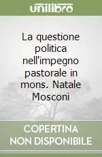 La questione politica nell‘impegno pastorale in mons. Natale Mosconi Offerta Lampo