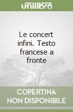 Le concert infini. Testo francese a fronte Spedito Oggi