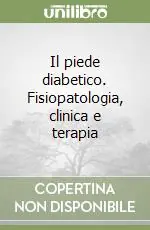 Offerta Speciale Il piede diabetico. Fisiopatologia, clinica e terapia