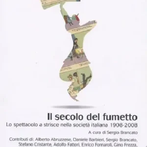 Direttamente Dal Produttore Il secolo del fumetto. Lo spettacolo a strisce nella società italiana 1908-2008