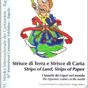 Ultime Pezzi Strisce di terra e strisce di carta. I fumetti dei liguri nel mondo. Catalogo della mostra. Ediz. illustrata