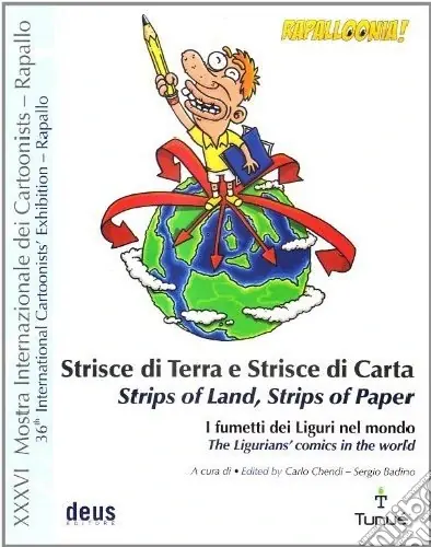 Ultime Pezzi Strisce di terra e strisce di carta. I fumetti dei liguri nel mondo. Catalogo della mostra. Ediz. illustrata