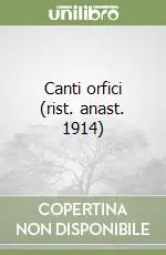 Canti orfici (rist. anast. 1914) A Buon Prezzo