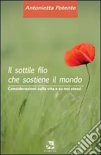 Il sottile filo che sostiene il mondo. Considerazioni sulal vita e su noi stessi Offerta Lampo