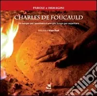 Charles De Foucauld. Un tempo per seminare e uno più lungo per aspettare Nuova Collezione