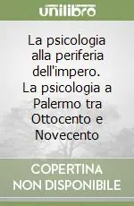 Vendita Finale La psicologia alla periferia dell‘impero. La psicologia a Palermo tra Ottocento e Novecento