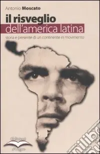 Il risveglio dell‘America Latina. Storia e presente di un continente in movimento Prezzo Scontato