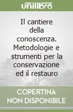 Offerta Speciale Il cantiere della conoscenza. Metodologie e strumenti per la conservazione ed il restauro